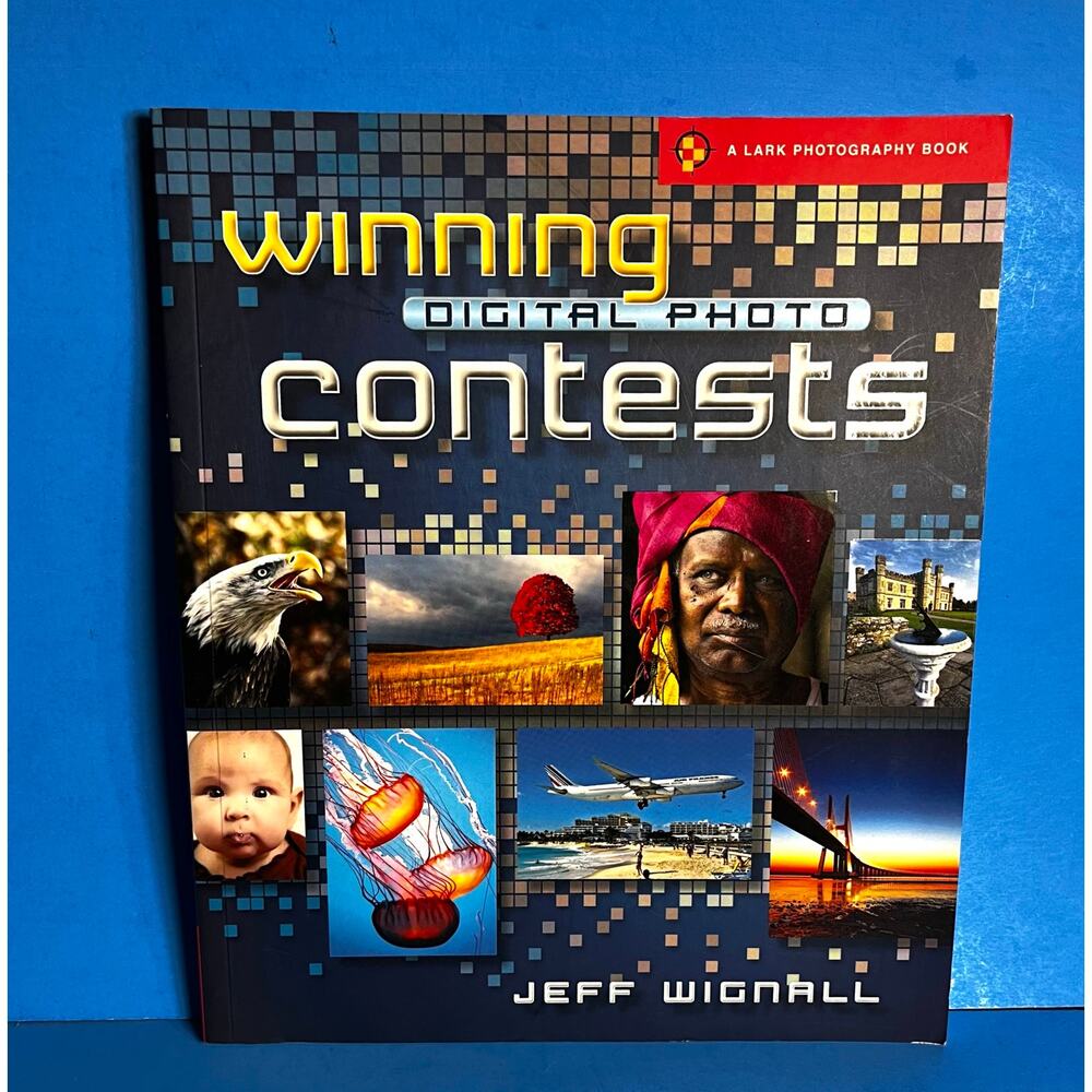 Winning Digital Photo Contests — Jeff Wignall (2009, 1st Edition, Lark Books)